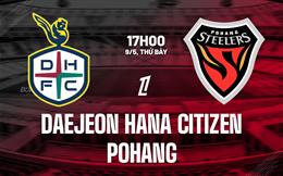 Nhận định Daejeon Hana Citizen vs Pohang 17h00 ngày 9/5 (VĐQG Hàn Quốc 2026)