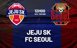 Nhận định bóng đá Jeju SK vs FC Seoul 12h00 ngày 9/5 (VĐQG Hàn Quốc 2026)