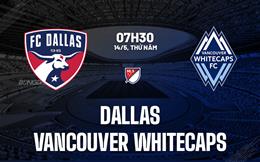 Nhận định bóng đá Dallas vs Vancouver Whitecaps 7h30 ngày 14/5 (Nhà nghề Mỹ 2026)