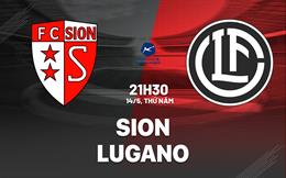 Nhận định bóng đá Sion vs Lugano 21h30 ngày 14/5 (VĐQG Thụy Sĩ 2025/26)