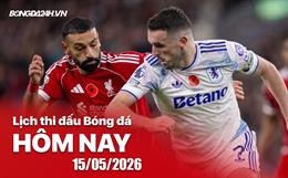 Lịch thi đấu, trực tiếp bóng đá hôm nay 15/05/2026: Aston Villa vs Liverpool