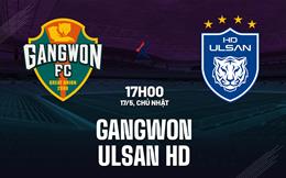 Nhận định bóng đá Gangwon vs Ulsan HD 17h00 ngày 17/5 (VĐQG Hàn Quốc 2025/26)