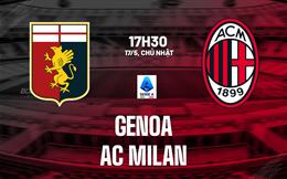 Nhận định Genoa vs AC Milan (17h30 ngày 17/5): Đối thủ ưa thích