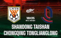 Nhận định Shandong Taishan vs Chongqing Tonglianglong 18h35 ngày 16/5 (VĐQG Trung Quốc 2026)