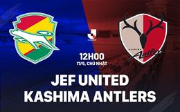 Nhận định JEF United vs Kashima Antlers 12h00 ngày 17/5 (VĐQG Nhật Bản 2026)