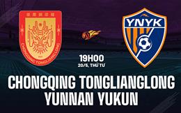 Nhận định Chongqing Tonglianglong vs Yunnan Yukun 19h00 ngày 20/5 (VĐQG Trung Quốc 2026)
