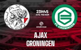 Nhận định bóng đá Ajax vs Groningen 23h45 ngày 21/5 (VĐQG Hà Lan 2025/26)