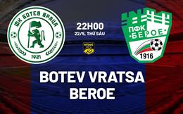 Nhận định bóng đá Botev Vratsa vs Beroe 22h00 ngày 22/5 (VĐQG Bulgaria 2025/26)