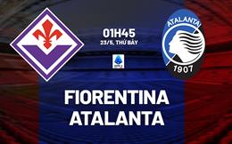 Nhận định Fiorentina vs Atalanta 01h45 ngày 23/5 (Serie A 2025/26)