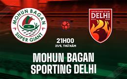 Nhận định Mohun Bagan vs Sporting Delhi 21h00 ngày 21/5 (VĐQG Ấn Độ 2026)