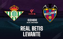 Nhận định Real Betis vs Levante 02h00 ngày 24/5 (La Liga 2025/26)