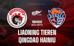 Nhận định Liaoning Tieren vs Qingdao Hainiu 18h00 ngày 20/5 (VĐQG Trung Quốc 2026)