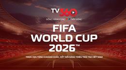 Xem trọn vẹn FIFA World Cup 2026 trên TV360