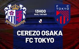 Nhận định bóng đá Cerezo Osaka vs FC Tokyo 13h00 ngày 30/5 (VĐQG Nhật Bản 2026)