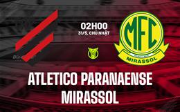 Nhận định Atletico Paranaense vs Mirassol 2h00 ngày 31/5 (VĐQG Brazil 2026)