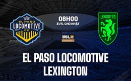 Nhận định El Paso Locomotive vs Lexington 8h00 ngày 31/5 (Hạng Nhất Mỹ 2026)