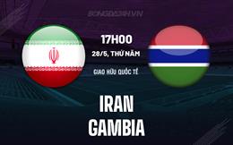 Nhận định bóng đá Iran vs Gambia 22h30 ngày 29/5 (Giao hữu quốc tế)