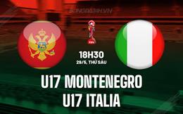Nhận định U17 Montenegro vs U17 Italia 18h30 ngày 29/5 (VCK U17 châu Âu 2026)