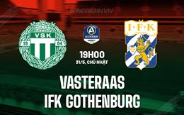 Nhận định Vasteraas vs IFK Gothenburg 19h00 ngày 31/5 (VĐQG Thụy Điển 2026)