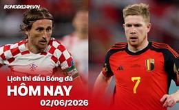 Lịch thi đấu, trực tiếp bóng đá hôm nay 02/06/2026: Croatia vs Bỉ