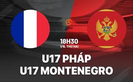 Nhận định U17 Pháp vs U17 Montenegro 18h30 ngày 1/6 (VCK U17 châu Âu 2026)