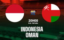 Nhận định bóng đá Indonesia vs Oman 20h00 ngày 5/6 (Giao hữu quốc tế)