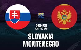 Nhận định bóng đá Slovakia vs Montenegro 23h30 ngày 5/6 (Giao hữu quốc tế)