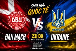 Nhận định Đan Mạch vs Ukraine 23h30 ngày 7/6 (Giao hữu quốc tế)
