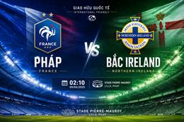 Nhận định Pháp vs Bắc Ireland 02h10 ngày 9/6 (Giao hữu quốc tế)