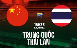Nhận định bóng đá Trung Quốc vs Thái Lan 18h35 ngày 9/6 (Giao hữu quốc tế)