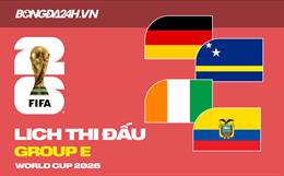 Lịch thi đấu bảng E tại VCK World Cup 2026 đầy đủ