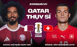 Nhận định Qatar vs Thụy Sĩ (02h00 ngày 14/6): Cán cân chênh lệch