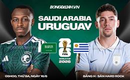 Nhận định Saudi Arabia vs Uruguay (05h00 ngày 16/6): La Celeste hướng tới khởi đầu tốt