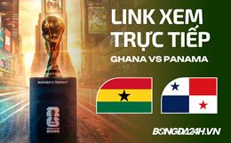 Link xem trực tiếp Ghana vs Panama 6h ngày 18/06 ở đâu?