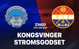 Nhận định bóng đá Kongsvinger vs Stromsgodset 21h00 ngày 21/6 (Hạng 2 Na Uy 2026)