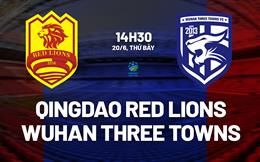 Nhận định Qingdao Red Lions vs Wuhan Three Towns 14h30 ngày 20/6 (Cúp QG Trung Quốc 2026)