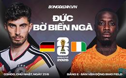Nhận định Đức vs Bờ Biển Ngà (03h00 ngày 21/6): Tranh ngôi đầu bảng E