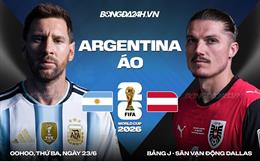 Nhận định Argentina vs Áo (0h00 ngày 23/6): Đại chiến giành ngôi đầu