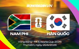 Đội hình Nam Phi vs Hàn Quốc dự kiến 8h ngày 25/06 World Cup 2026