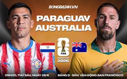 Nhận định Paraguay vs Australia (09h00 ngày 26/6): Tranh suất nhì bảng