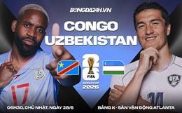 Nhận định CHDC Congo vs Uzbekistan (06h30 ngày 28/6): Báo hoa mai sáng cửa đi tiếp