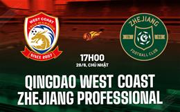 Nhận định Qingdao West Coast vs Zhejiang Professional 17h00 ngày 28/6 (VĐQG Trung Quốc 2026)