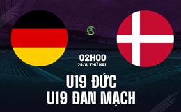 Nhận định U19 Đức vs U19 Đan Mạch 2h00 ngày 29/6 (VCK U19 châu Âu 2026)