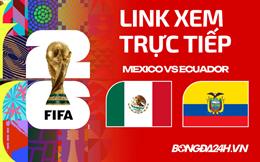 Link xem trực tiếp Mexico vs Ecuador VCK World Cup hôm nay