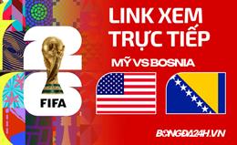 Mỹ vs Bosnia link xem trực tiếp trên VTV hôm nay