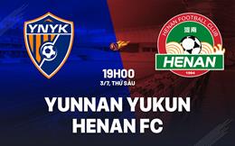 Nhận định bóng đá Yunnan Yukun vs Henan FC 19h00 ngày 3/7 (VĐQG Trung Quốc 2026)