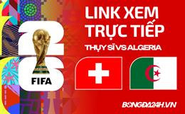 Thụy Sĩ vs Algeria link xem trực tiếp trên VTV hôm nay