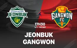 Nhận định Jeonbuk Hyundai Motors vs Gangwon 17h30 ngày 4/7 (VĐQG Hàn Quốc 2026)