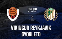Nhận định Vikingur Reykjavik vs Gyori ETO 2h00 ngày 8/7 (Champions League 2025/26)