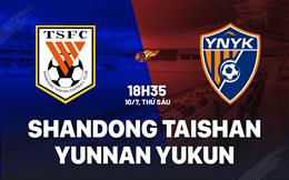Nhận định Shandong Taishan vs Yunnan Yukun 18h35 ngày 10/7 (VĐQG Trung Quốc 2026)